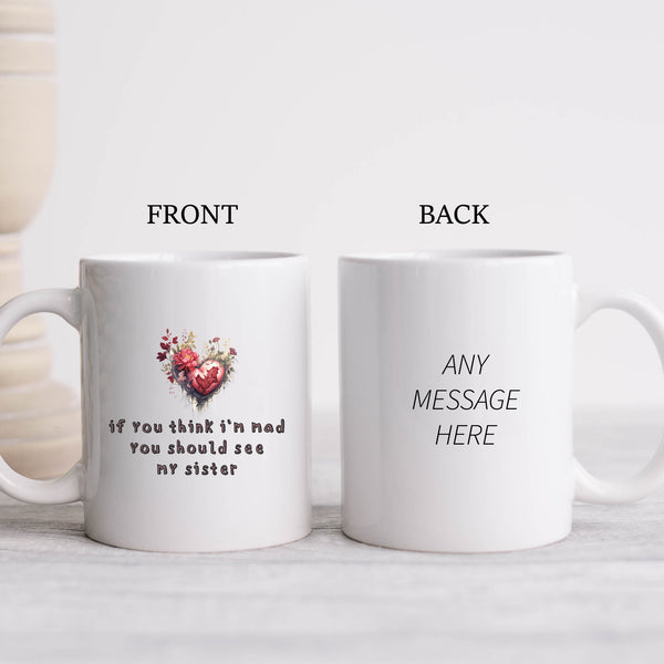 If You Think I'm Mad You Should See My Sister, Funny Offensive Fun Joke Gift, Personalised Mug