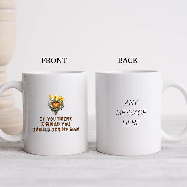 If You Think I'm Mad You Should See My Nan, Funny Offensive Fun Joke Gift, Personalised Mug