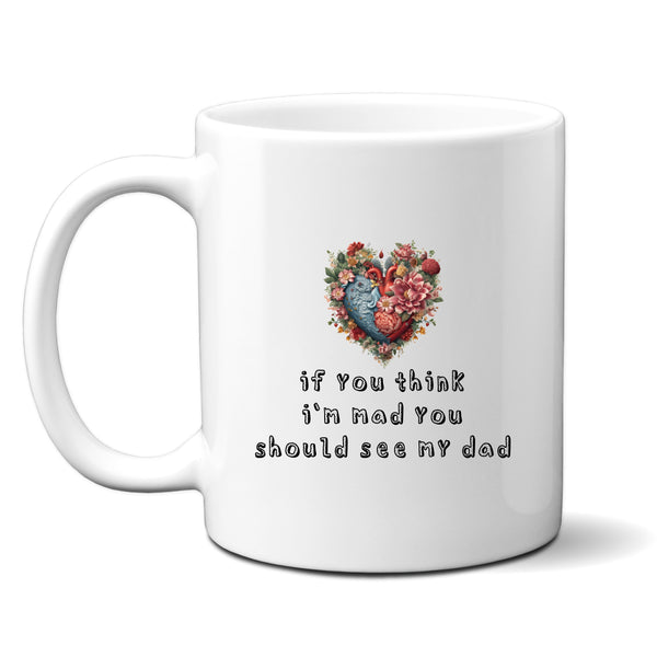 If You Think I'm Mad You Should See My Dad, Funny Offensive Fun Joke Gift, Personalised Mug