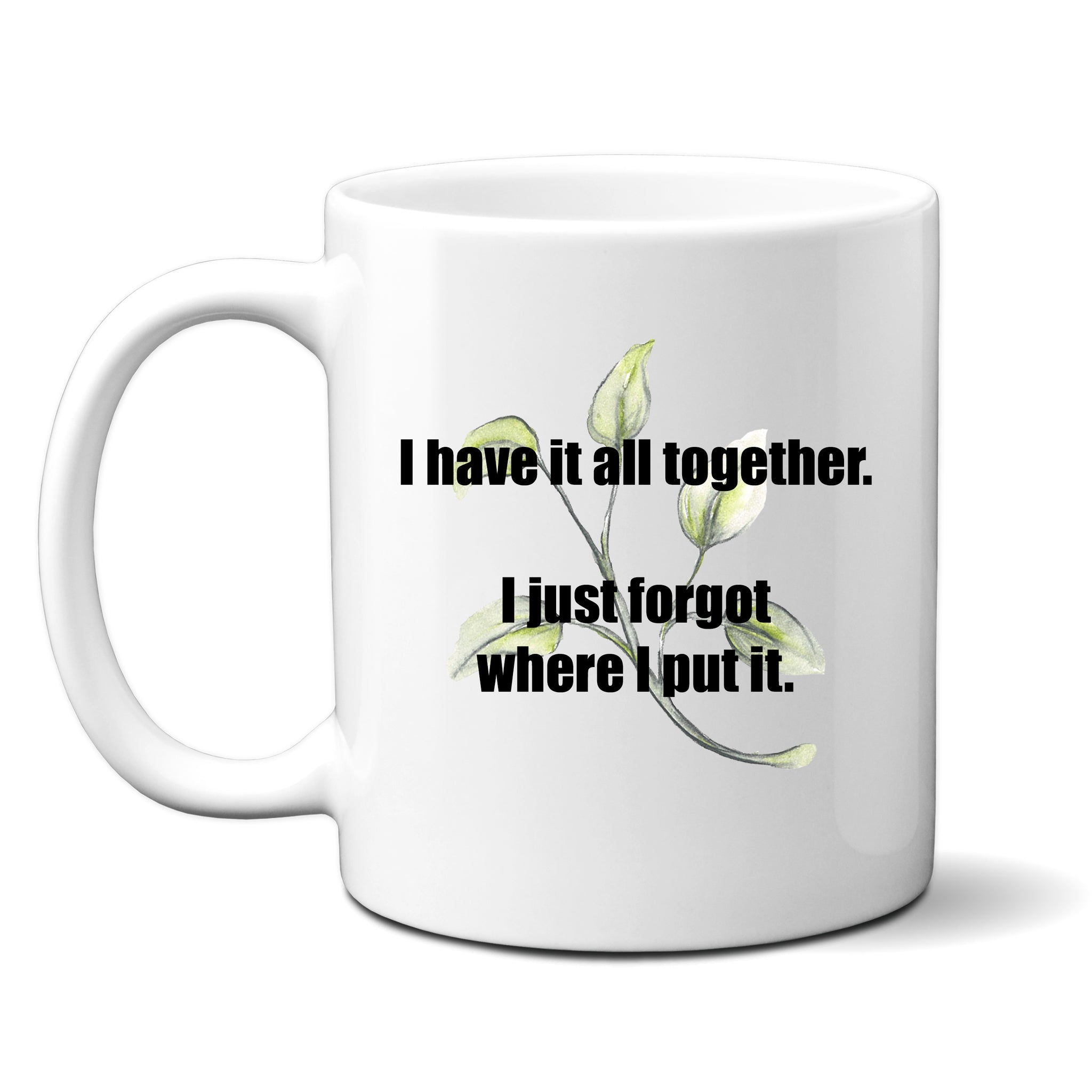 I Have It All Together, I Just Forgot Where I Put It, Funny Teachers Gift, Personalised Mug