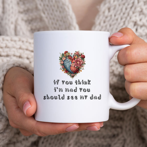 If You Think I'm Mad You Should See My Dad, Funny Offensive Fun Joke Gift, Personalised Mug