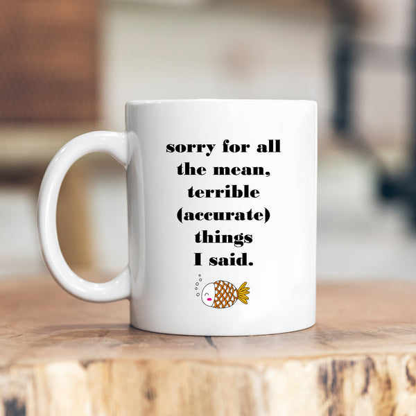 Sorry For All The Mean Terrible (Accurate) Things I Said, Funny Cheeky Sarcastic Birthday Gift, Personalised Mug