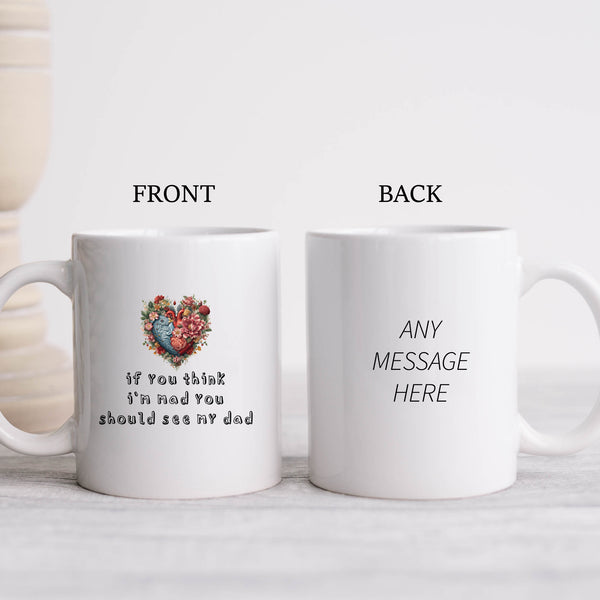 If You Think I'm Mad You Should See My Dad, Funny Offensive Fun Joke Gift, Personalised Mug