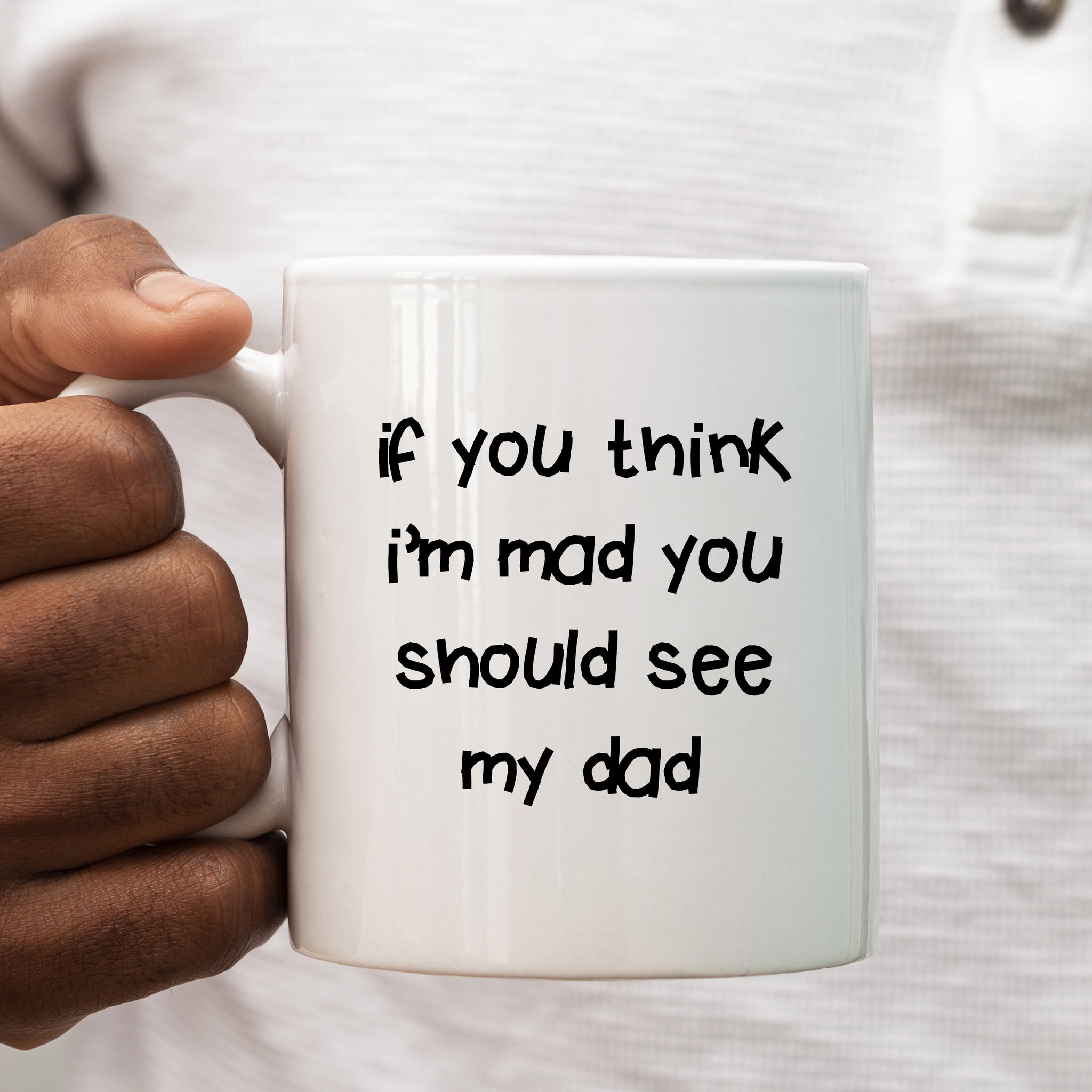 If You Think I'm Mad You Should See My Dad Quote, Funny Offensive Fun Joke Gift, Personalised Mug