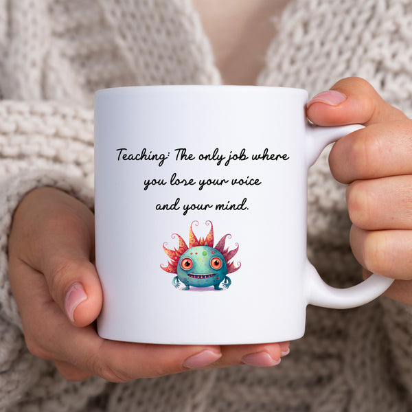 Teaching: The Only Job Where You Lose Your Voice & Your Mind, Funny Teachers Gift, Personalised Mug