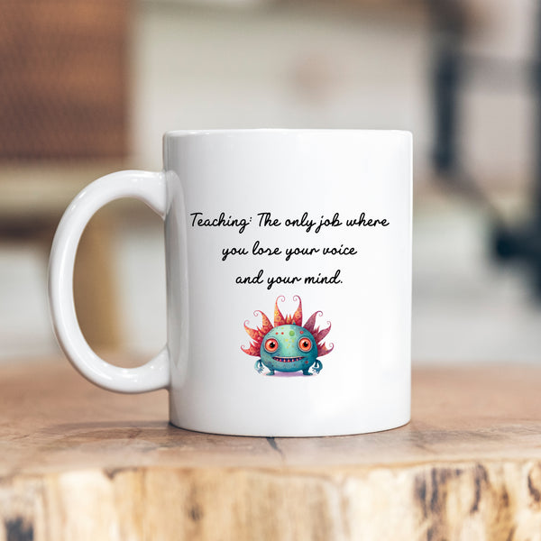 Teaching: The Only Job Where You Lose Your Voice & Your Mind, Funny Teachers Gift, Personalised Mug