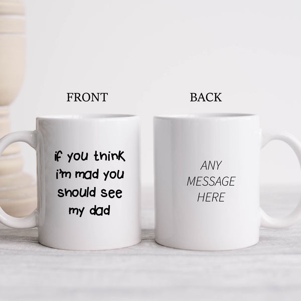 If You Think I'm Mad You Should See My Dad Quote, Funny Offensive Fun Joke Gift, Personalised Mug