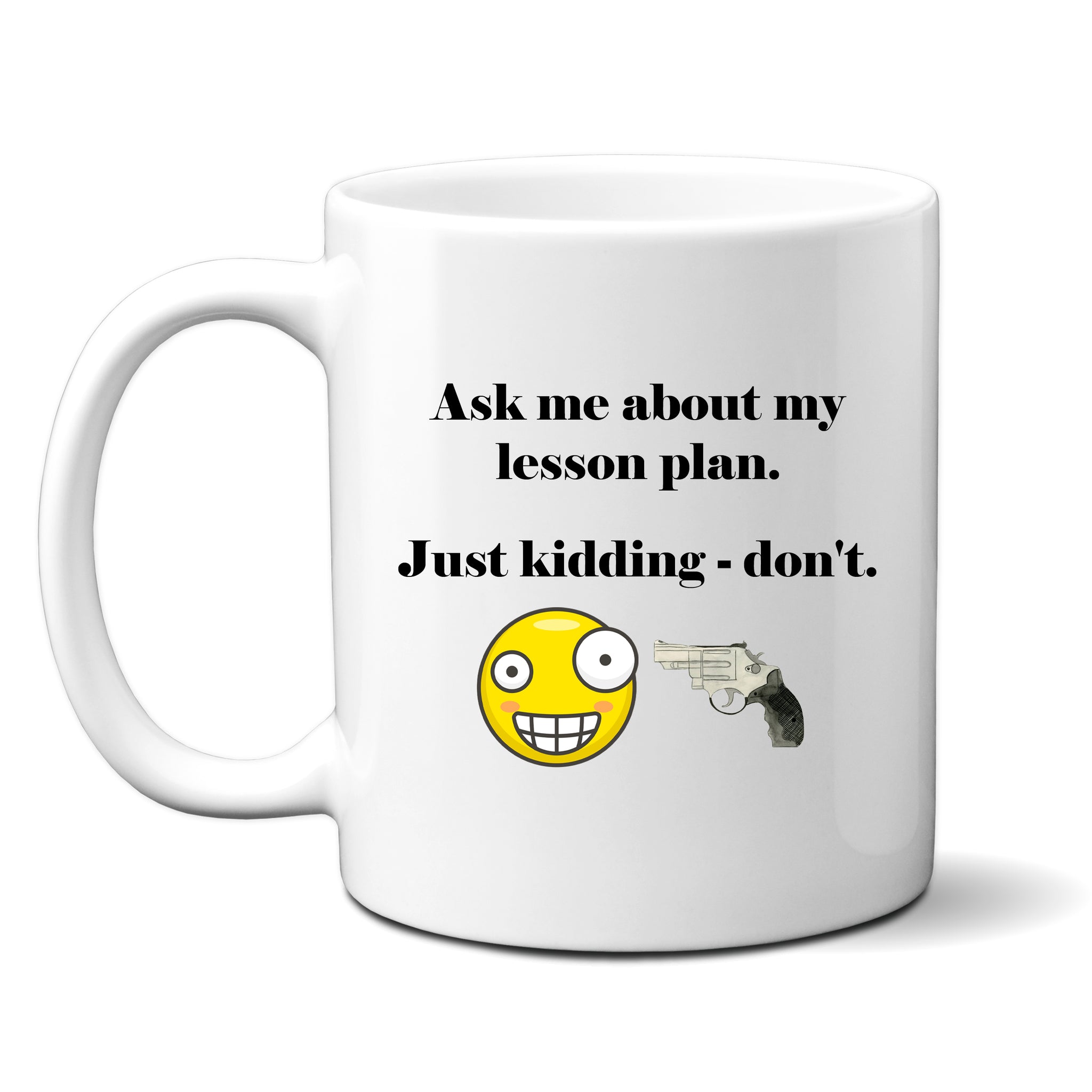 Ask Me About My Lesson Plan, Just Kidding - Don't, Funny Teachers Gift, Personalised Mug