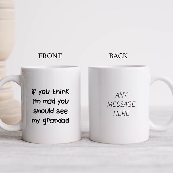 If You Think I'm Mad You Should See My Grandad Quote, Funny Offensive Fun Joke Gift, Personalised Mug