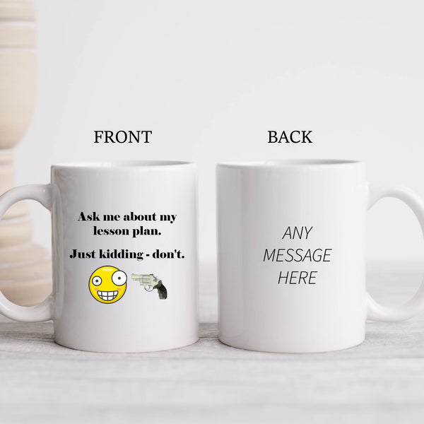 Ask Me About My Lesson Plan, Just Kidding - Don't, Funny Teachers Gift, Personalised Mug