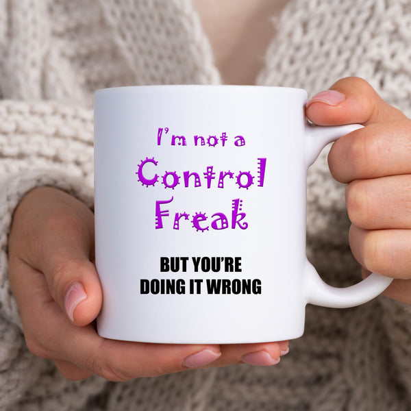 I'm Not a Control Freak But You're Doing it Wrong, Funny Gift, Personalised Mug