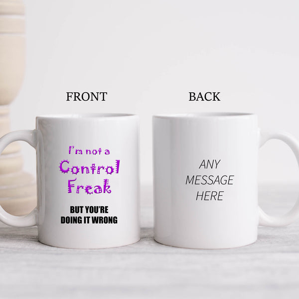 I'm Not a Control Freak But You're Doing it Wrong, Funny Gift, Personalised Mug