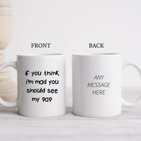 If You Think I'm Mad You Should See My Pap Quote, Funny Offensive Fun Joke Gift, Personalised Mug