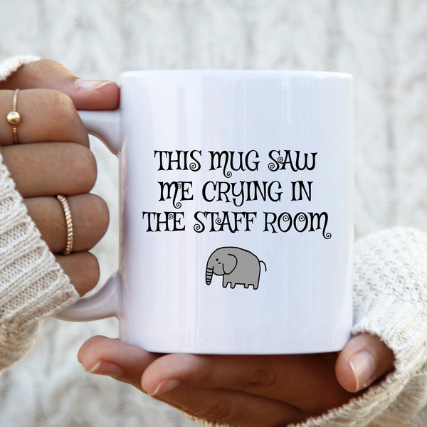 This Mug Saw Me Crying In The Staff Room, Funny Teachers Gift, Personalised Mug