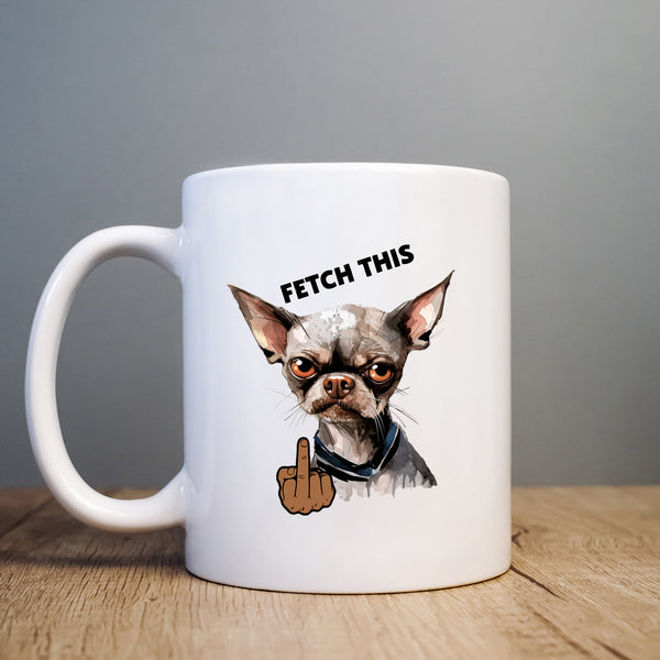 Fetch This, Middle Finger Angry Chihuahua, Funny Gift, Personalised Dog Mug