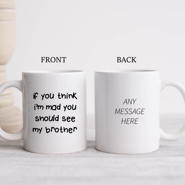 If You Think I'm Mad You Should See My Brother Quote, Funny Offensive Fun Joke Gift, Personalised Mug