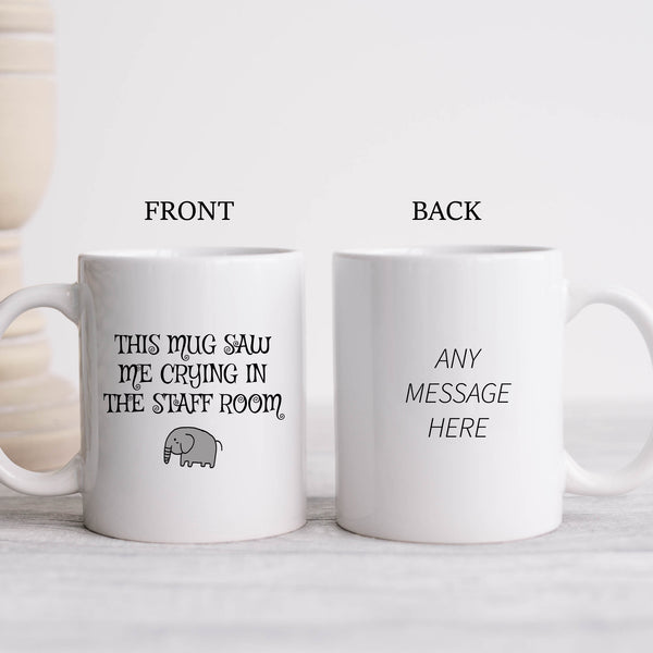 This Mug Saw Me Crying In The Staff Room, Funny Teachers Gift, Personalised Mug