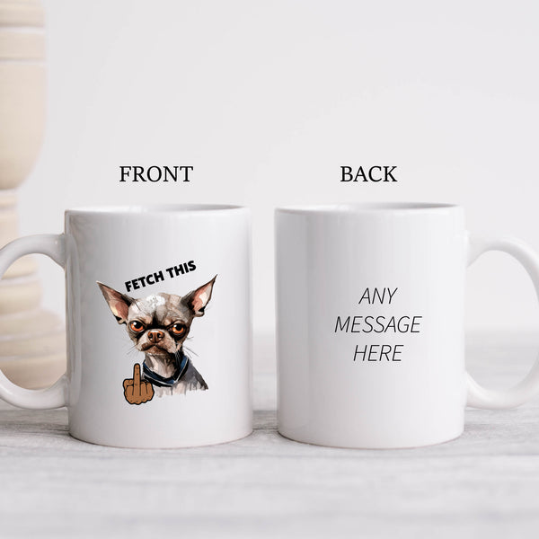 Fetch This, Middle Finger Angry Chihuahua, Funny Gift, Personalised Dog Mug