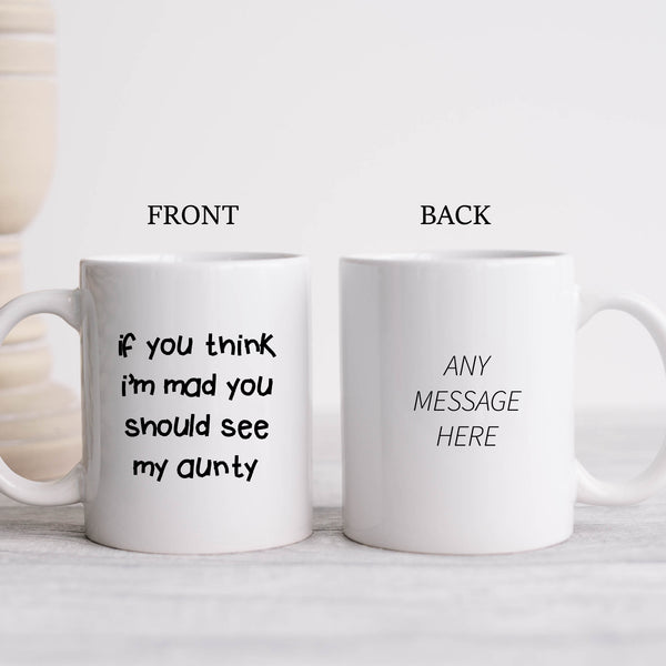 If You Think I'm Mad You Should See My Aunty Quote, Funny Offensive Fun Joke Gift, Personalised Mug