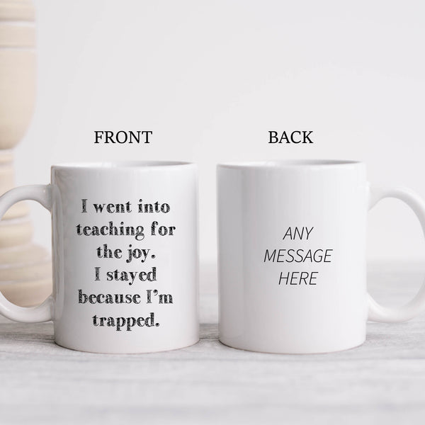 I Went Into Teaching For The Joy, Funny Teachers Gift, Personalised Mug