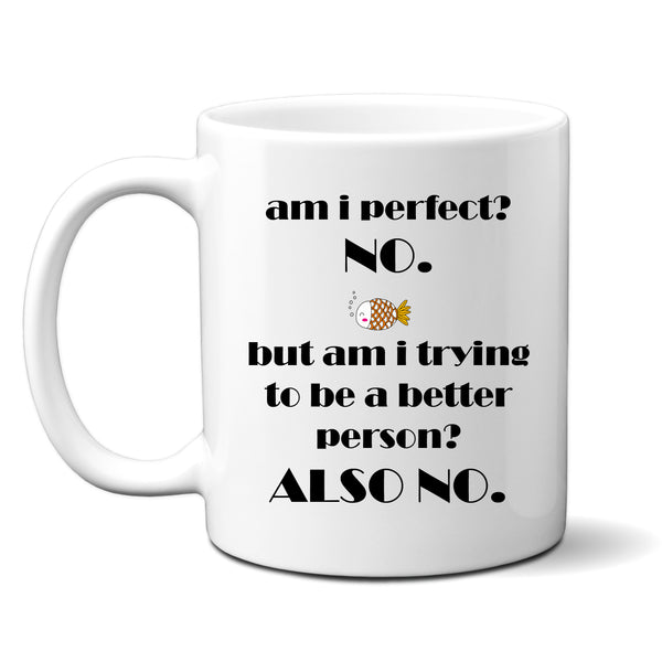 Am I Perfect No, But Am I Trying To Be A Better Person Also No, Funny Birthday Gift, Personalised Mug