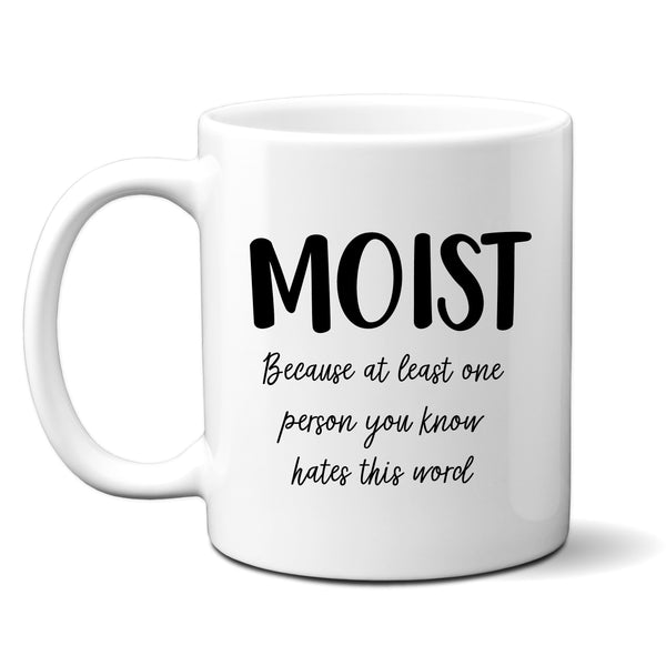 Moist Because At Least One Person You Know Hates This Word, Funny Personalised Quote Cup