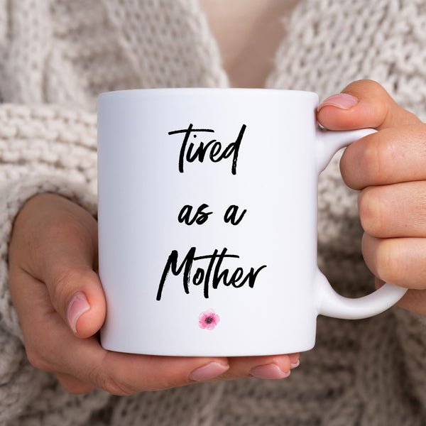 Tired As A Mother, Cute and Funny Mother's Day Gift, Birthday Personalised Mug