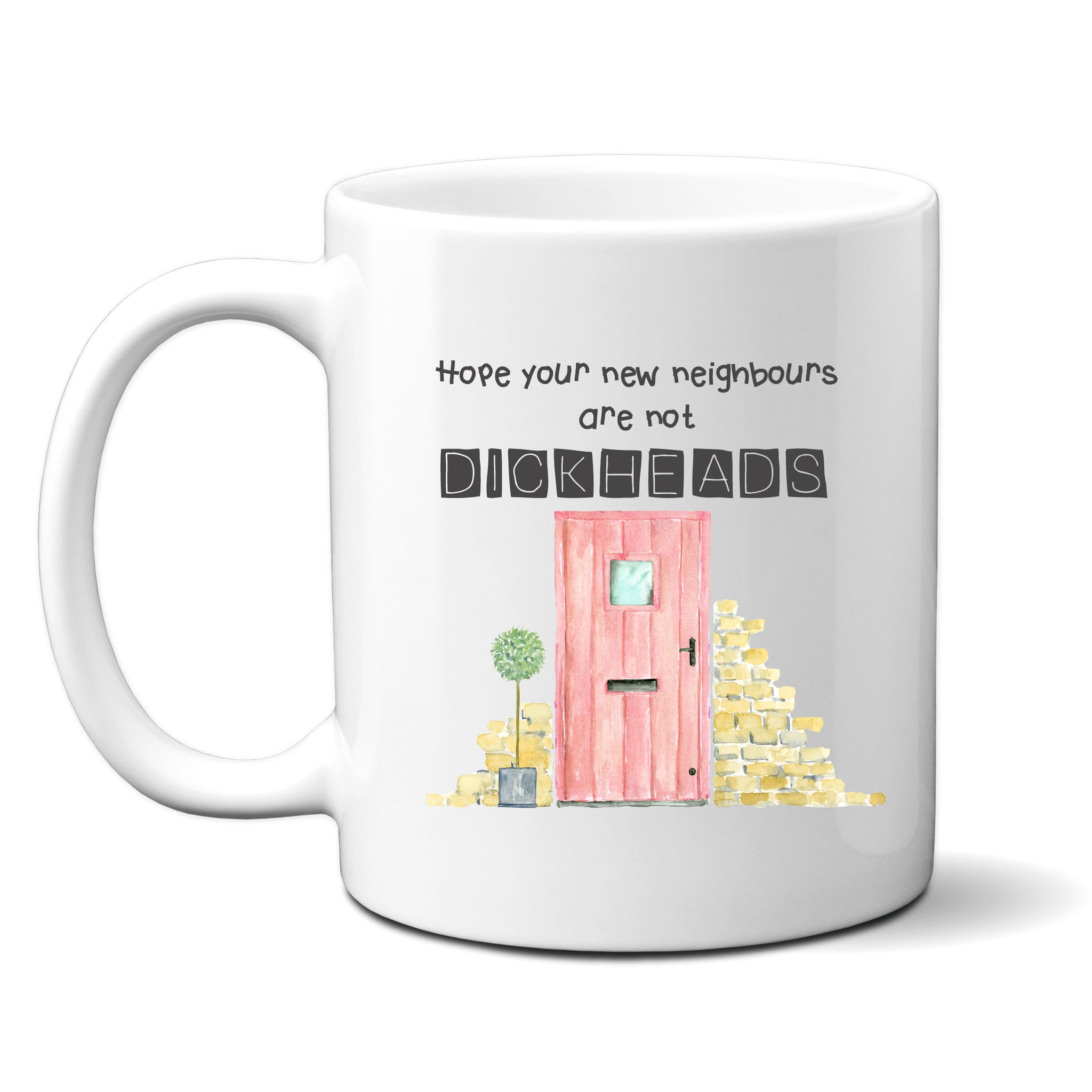 Hope Your New Neighbours Are Not Dickheads, Funny Moving Gift, Personalised Mug