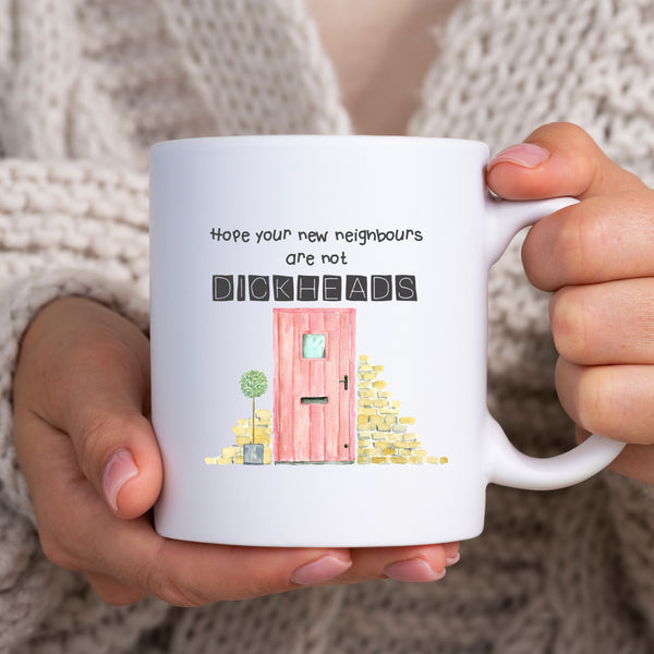 Hope Your New Neighbours Are Not Dickheads, Funny Moving Gift, Personalised Mug