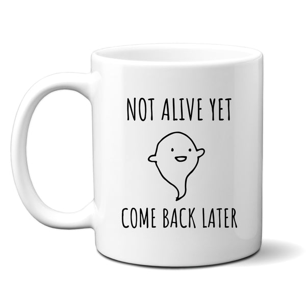 Not Alive Yet Come Back Later, Cute Ghost Customised Gift For Him or Her, Birthday, Christmas Personalised Mug