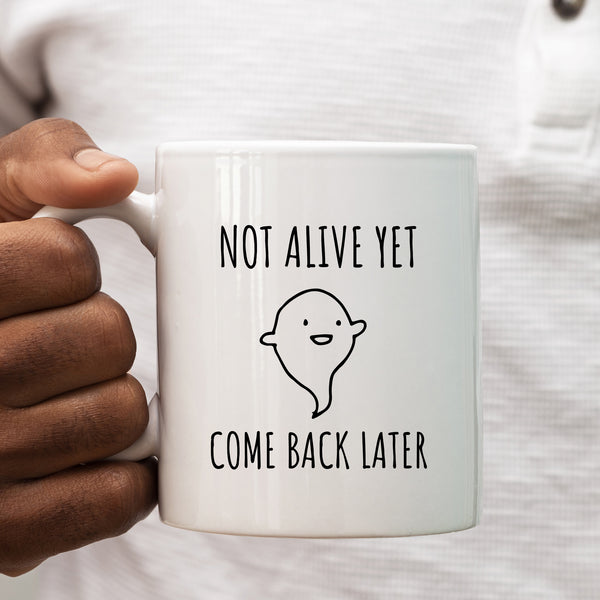 Not Alive Yet Come Back Later, Cute Ghost Customised Gift For Him or Her, Birthday, Christmas Personalised Mug