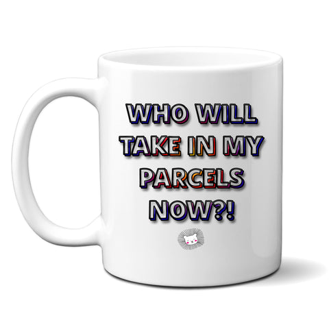 Who Will Take In My Parcels Now, Funny Moving Gift, Personalised Mug