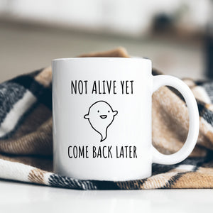 Not Alive Yet Come Back Later, Cute Ghost Customised Gift For Him or Her, Birthday, Christmas Personalised Mug