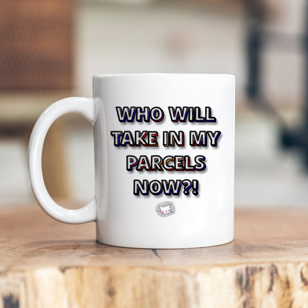 Who Will Take In My Parcels Now, Funny Moving Gift, Personalised Mug