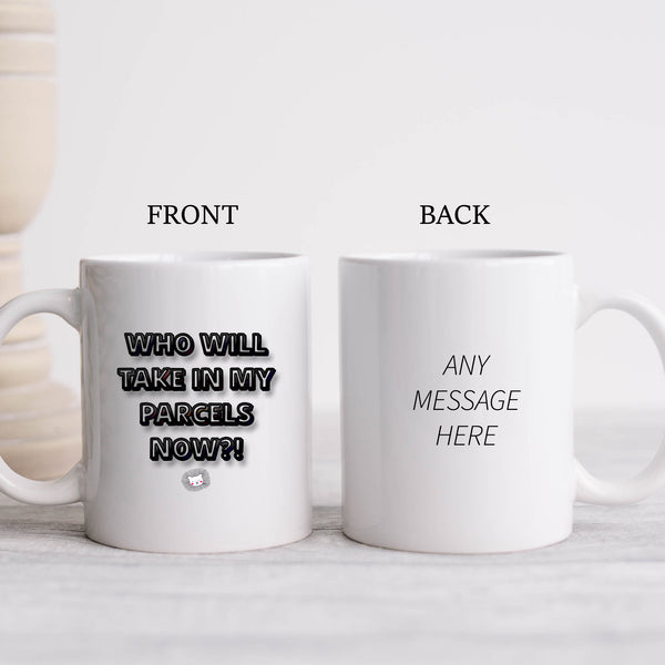Who Will Take In My Parcels Now, Funny Moving Gift, Personalised Mug