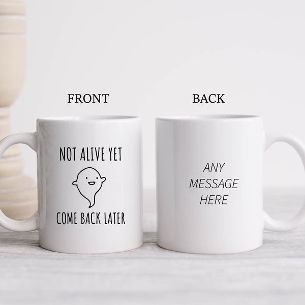 Not Alive Yet Come Back Later, Cute Ghost Customised Gift For Him or Her, Birthday, Christmas Personalised Mug