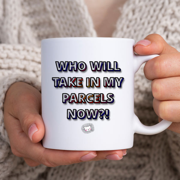 Who Will Take In My Parcels Now, Funny Moving Gift, Personalised Mug