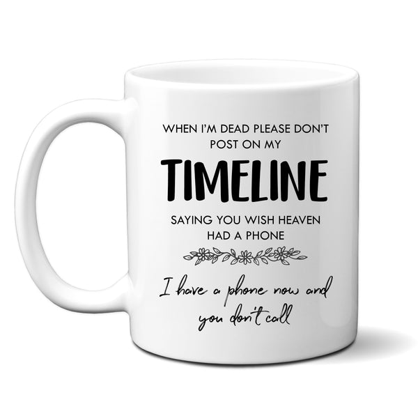 When I'm Dead Please Don't Post on My Timeline Mug, Funny Quote Personalised Cup For Him or Her