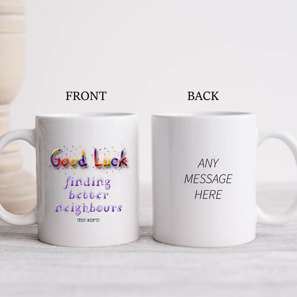 Good Luck Finding Better Neighbours, You Won't, Funny Moving Gift, Personalised Mug