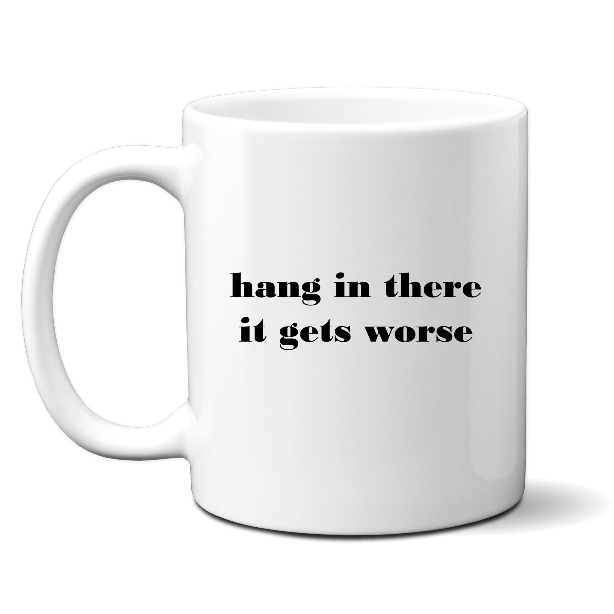 Hang In There It Gets Worse, Funny Sarcastic Office Gift, Personalised Joke Mug