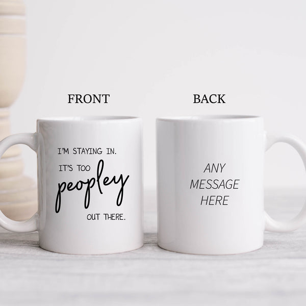 I'm Staying In It's Too Peopley Out There, Funny Antisocial Birthday Gift, Personalised Mug