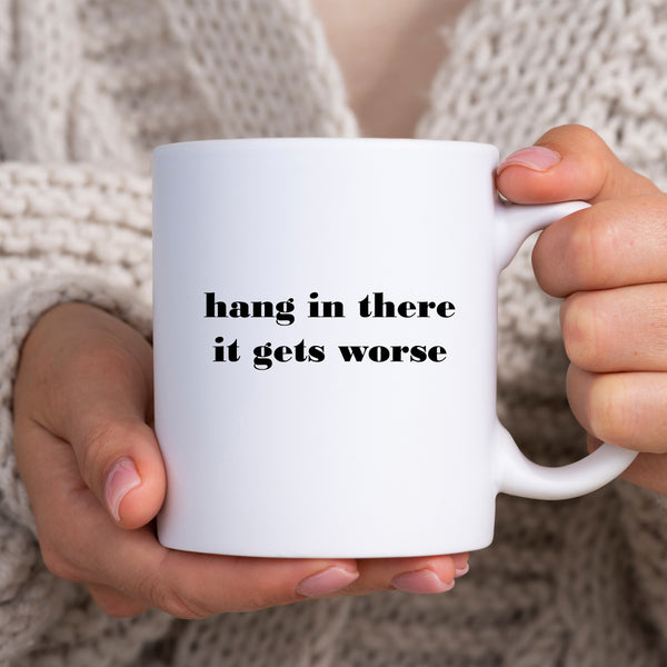 Hang In There It Gets Worse, Funny Sarcastic Office Gift, Personalised Joke Mug