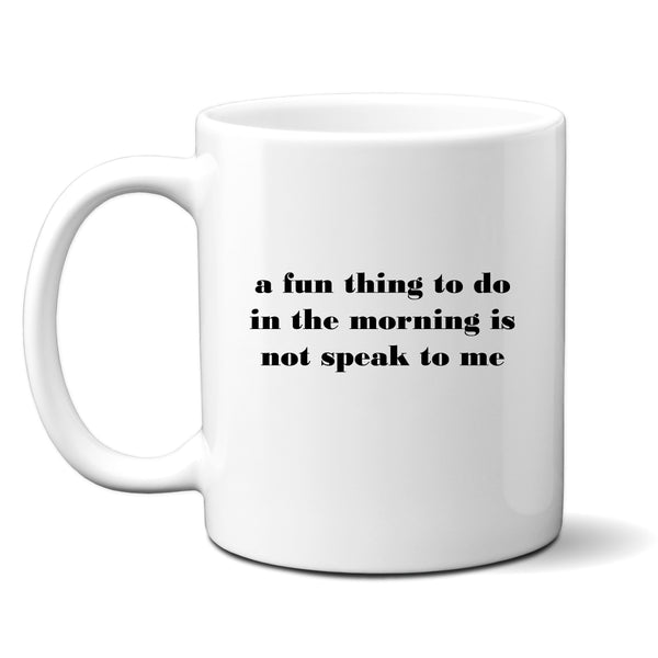 A Fun Thing To Do In The Morning is Not Speak To Me, Funny Antisocial Birthday Gift, Personalised Mug