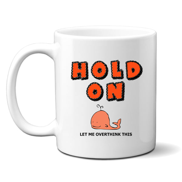 Hold On Let Me Overthink This, Funny Customised Birthday, Christmas Gift, Personalised Mug