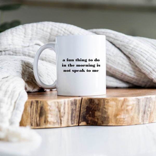 A Fun Thing To Do In The Morning is Not Speak To Me, Funny Antisocial Birthday Gift, Personalised Mug