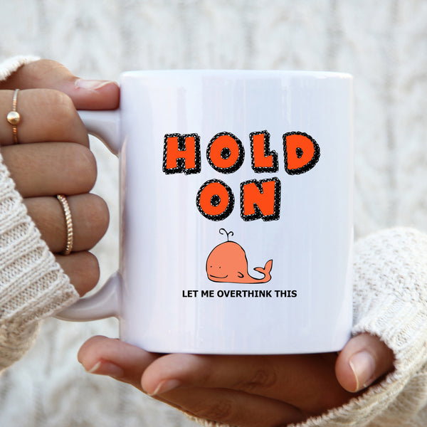 Hold On Let Me Overthink This, Funny Customised Birthday, Christmas Gift, Personalised Mug