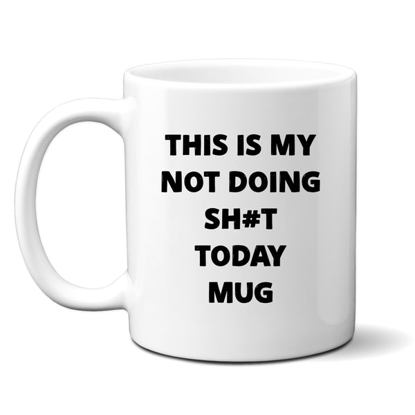 This Is My Not Doing Sh#t Today Mug, Funny Customised Birthday, Christmas Gift, Personalised Work Mug