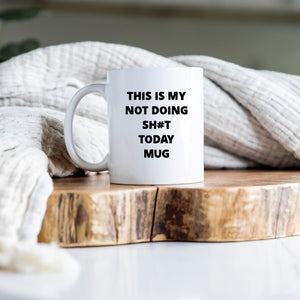 This Is My Not Doing Sh#t Today Mug, Funny Customised Birthday, Christmas Gift, Personalised Work Mug