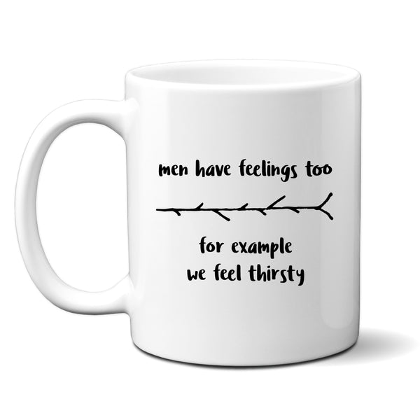 Men Have Feelings Too For Example We Feel Thirsty, Funny Gift for Him, Personalised Mug