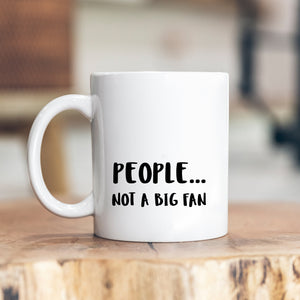 People... Not A Big Fan, Funny Offensive Customised Birthday, Christmas Gift, Personalised Work Mug